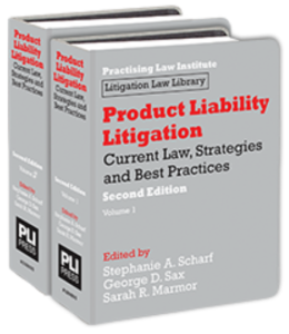 Product Liability Litigation: Current Law, Strategies and Best Practices. Second Edition, Volume 1.